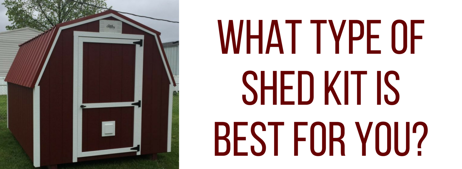 what type of shed kit is best for you? 