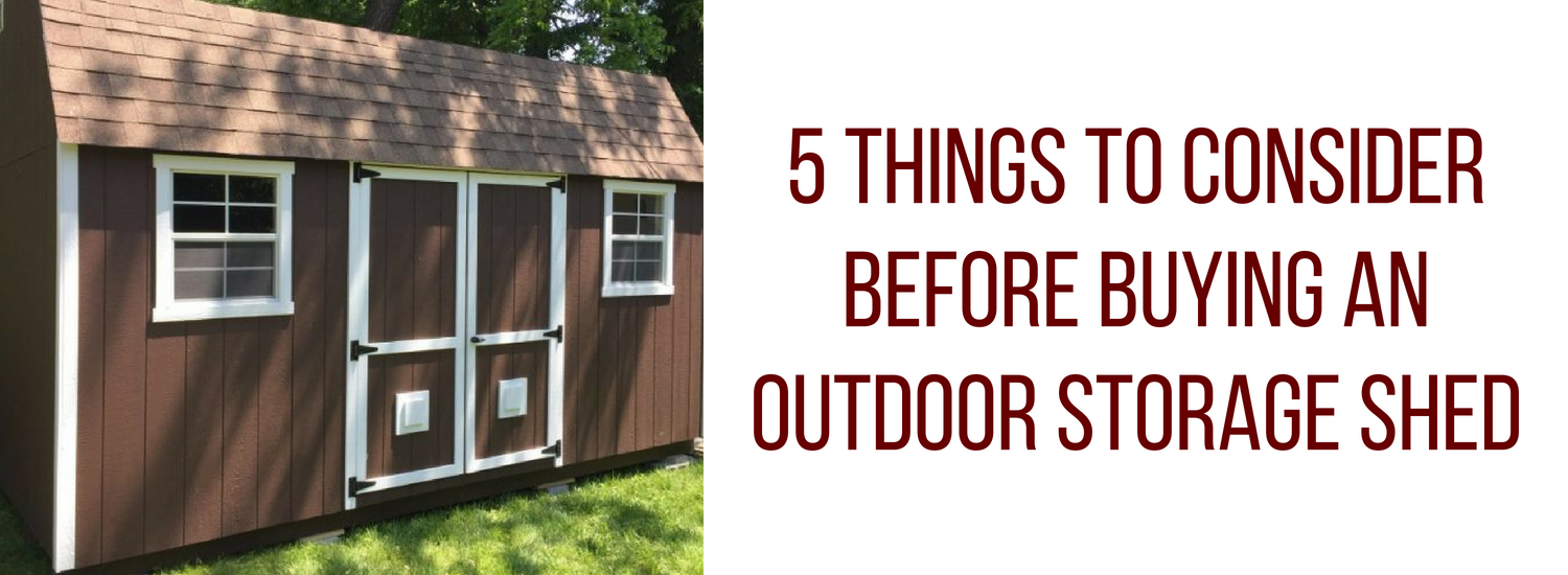 5 Things To Consider Before Buying An Outdoor Storage Shed